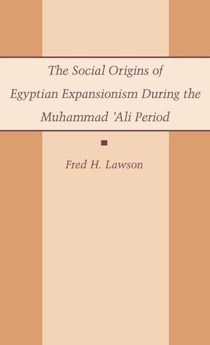 The Social Origins of Egyptian Expansionism During the Muhammad Ali Period