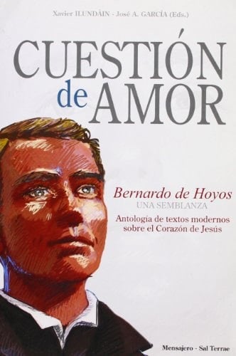 Cuestión de amor : Bernardo de Hoyos : una semblanza : antología de textos sobre el Corazón de Jesús