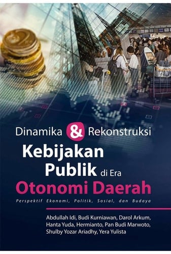 Dinamika Dan Rekonstruksi Kebijakan Publik Di Era Otonomi Daerah
