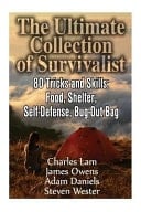 The Ultimate Collection of Survivalist 80 Tricks and Skills: Food, Shelter, Self-Defense, Bug-Out Bag: (Complete Survival Guide, Critical Survival Skills)
