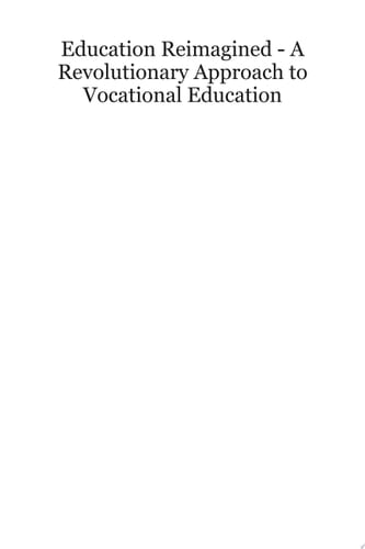 Education Reimagined A Revolutionary Approach to Vocational Education