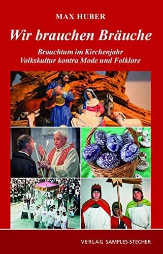 Wir brauchen Bräuche Brauchtum im Kirchenjahr : Volkskultur kontra Mode und Folklore