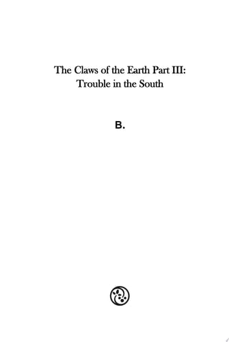 The Claws of the Earth Part III Trouble in the South