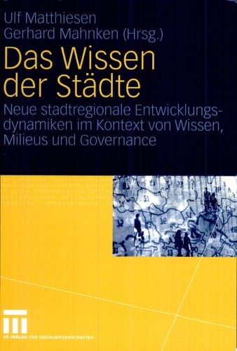 Das Wissen der Städte Neue stadtregionale Entwicklungsdynamiken im Kontext von Wissen, Milieus und Governance