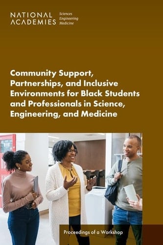 Community Support, Partnerships, and Inclusive Environments for Black Students and Professionals in Science, Engineering, and Medicine Proceedings of a Workshop