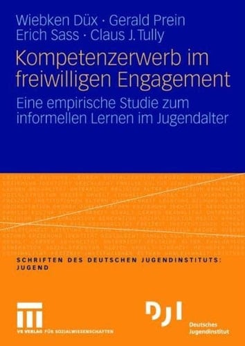 Kompetenzerwerb im freiwilligen Engagement Eine empirische Studie zum informellen Lernen im Jugendalter