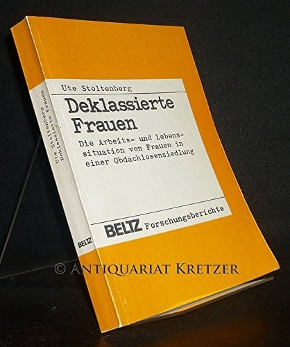 Deklassierte Frauen: D. Arbeits- u. Lebenssituation von Frauen in e. Obdachlosensiedlung (Beltz Forschungsberichte) (German Edition)