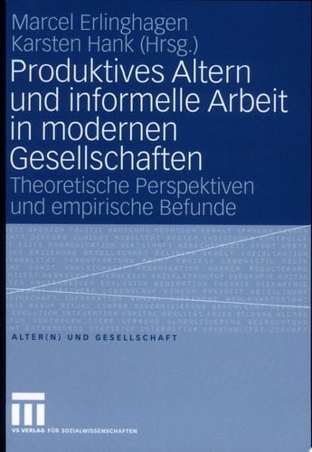Produktives Altern und informelle Arbeit in modernen Gesellschaften Theoretische Perspektiven und empirische Befunde