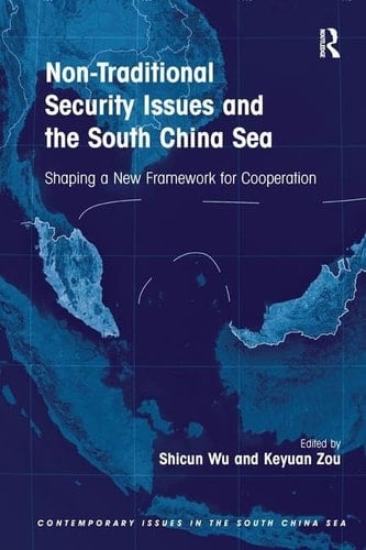 Non-Traditional Security Issues and the South China Sea Shaping a New Framework for Cooperation