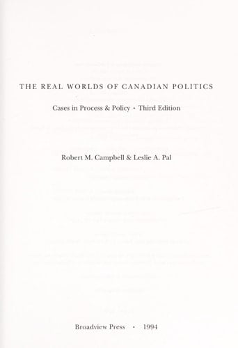The Real Worlds of Canadian Politics Cases in Process & Policy