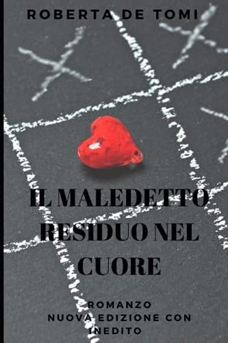 Il Maledetto Residuo Nel Cuore Nuova Edizione Rivista con Racconto Inedito
