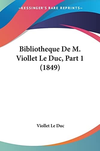 Bibliotheque De M. Viollet Le Duc, Part 1 (1849) (French Edition)