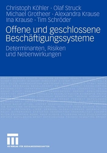 Offene und geschlossene Beschäftigungssysteme Determinanten, Risiken und Nebenwirkungen