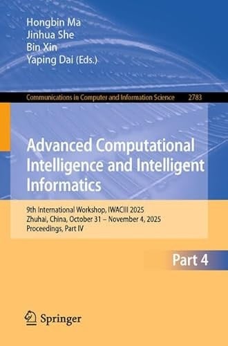 Advanced Computational Intelligence and Intelligent Informatics 9th International Workshop, IWACIII 2025, Zhuhai, China, October 31 – November 4, 2025, Proceedings, Part IV