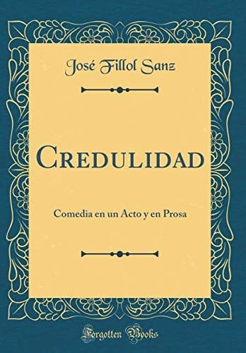 Credulidad Comedia En Un Acto Y En Prosa (Classic Reprint)