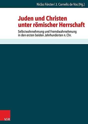Juden und Christen unter römischer Herrschaft Selbstwahrnehmung und Fremdwahrnehmung in den ersten beiden Jahrhunderten n.Chr.