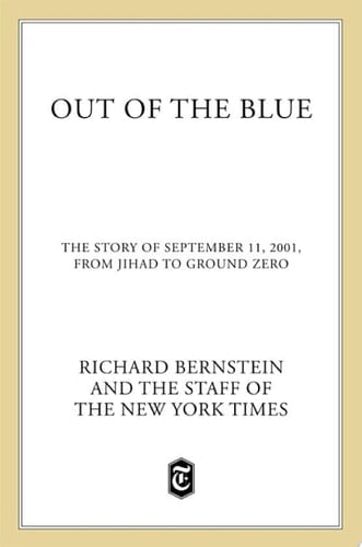 Out of the Blue The Story of September 11, 2001, from Jihad to Ground Zero