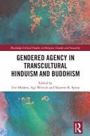 Gendered Agency in Transcultural Hinduism and Buddhism Nuns, Gurus and Priestesses