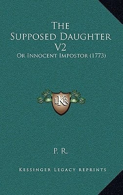 The Supposed Daughter V2: Or Innocent Impostor (1773)