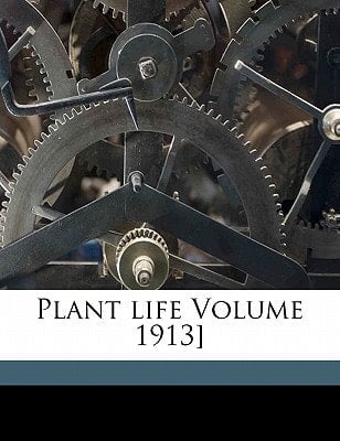 Plant life Volume 1913]