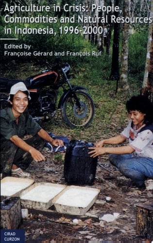 Agriculture in Crisis People, Commodities and Natural Resources in Indonesia, 1996-2000