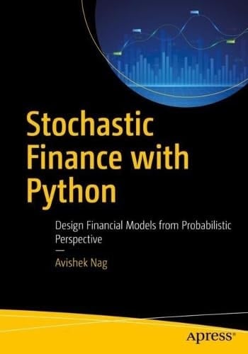 Stochastic Finance with Python Design Financial Models from Probabilistic Perspective