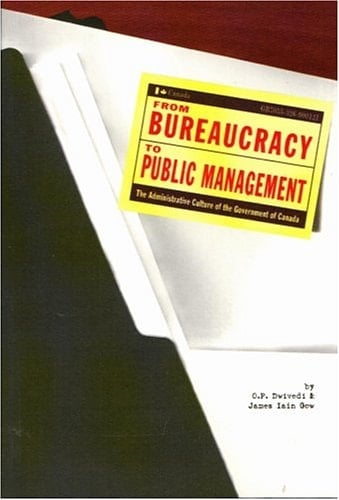 From Bureaucracy to Public Management: The Administrative Culture of the Government of Canada