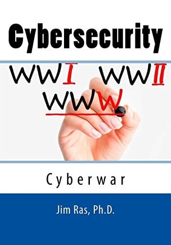 Cybersecurity Cyberwar: What Everyone Must Know