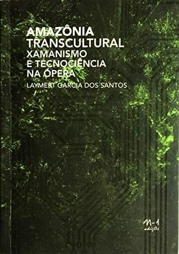 Amazônia transcultural xamanismo e tecnociência na ópera