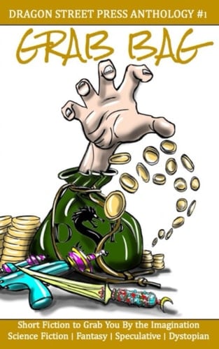 Grab Bag: Dragon Street Press Anthology #1 (Grab Bag Anthology Series)