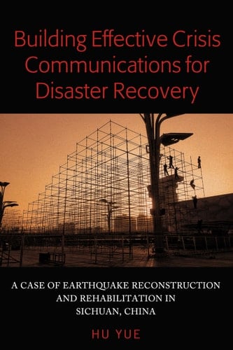 Building Effective Crisis Communications for Disaster Recovery A Case of Earthquake Reconstruction and Rehabilitation in Sichuan, China