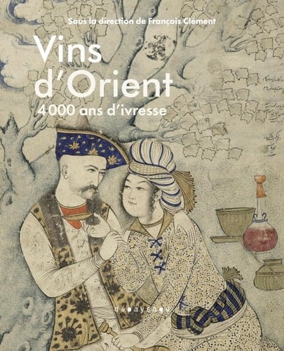Vins d'Orient 4000 ans d'ivresse