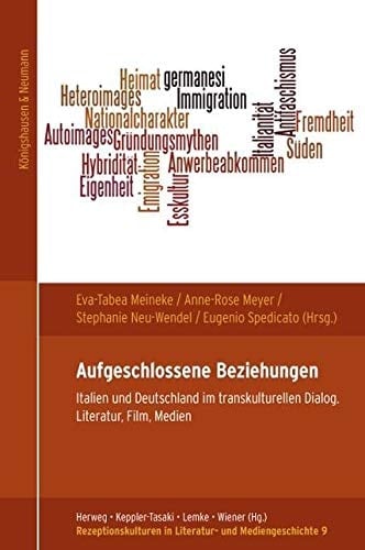 Aufgeschlossene Beziehungen Italien und Deutschland im transkulturellen Dialog : Literatur, Film, Medien