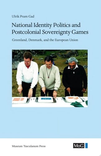 National Identity Politics and Postcolonial Sovereignty Games Greenland, Denmark, and the European Union