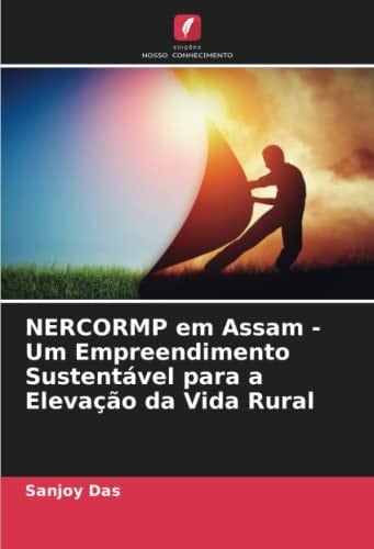 NERCORMP em Assam - Um Empreendimento Sustentável para a Elevação da Vida Rural (Portuguese Edition)