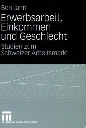 Erwerbsarbeit, Einkommen und Geschlecht Studien zum Schweizer Arbeitsmarkt