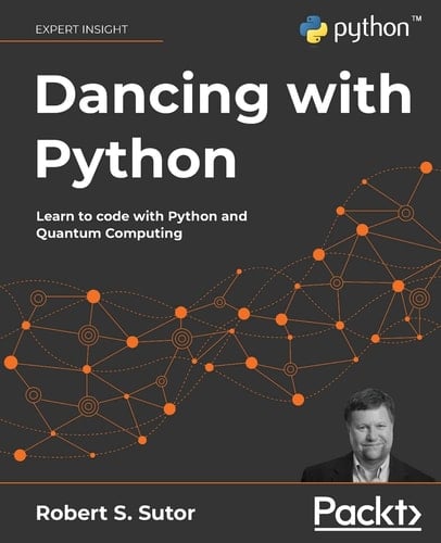 Dancing with Python Learn Python Software Development from Scratch and Get Started with Quantum Computing
