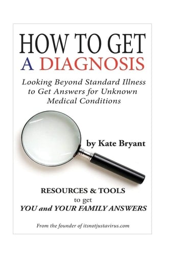 How To Get A Diagnosis Looking Beyond Standard Illness to Get Answers for Unknown Medical Conditions