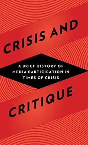 Crisis and Critique A Brief History of Media Participation in Times of Crisis