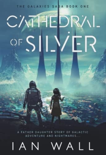 Cathedral of Silver: The Galaxies Saga Book One