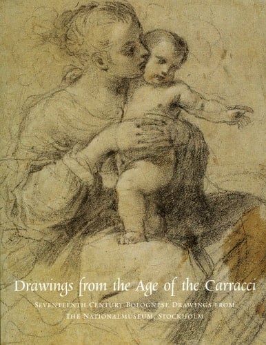 Drawings from the Age of the Carracci Seventeenth Century Bolognese Drawings from the Nationalmuseum, Stockholm