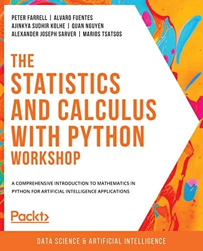 The Statistics and Calculus with Python Workshop A Comprehensive Introduction to Mathematics in Python for Artificial Intelligence Applications