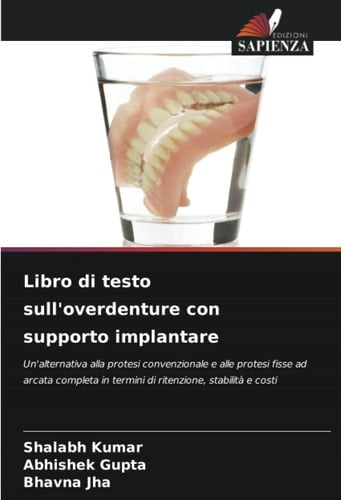 Libro di testo sull'overdenture con supporto implantare: Un'alternativa alla protesi convenzionale e alle protesi fisse ad arcata completa in termini di ritenzione, stabilità e costi (Italian Edition)