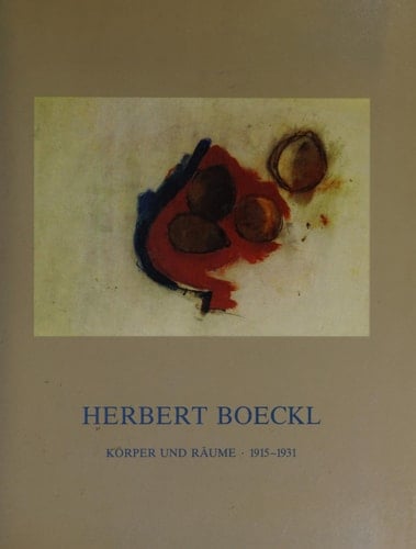 Herbert Boeckl Körper und Räume, 1915 - 1931 ; Hamburger Kunsthalle, 12. 1. - 26. 2. 1989 ; Musée National d'Art Moderne, Centre Georges Pompidou, Paris, 14. 3. - 23. 4. 1989