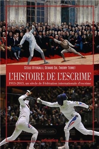 L'histoire de l'escrime 1913-2013, un siècle de Fédération internationale d'escrime