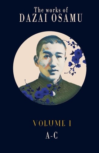 Dazai Osamu's Works (Volume 1): The complete works of the Japanese author in several volumes (The Complete Works of Dazai Osamu)