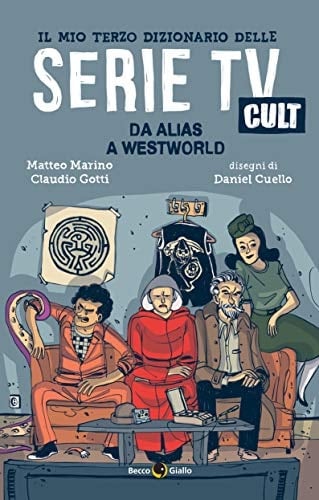 Il mio terzo dizionario delle serie TV cult. Da Alias a Westworld