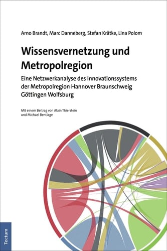 Wissensvernetzung und Metropolregion Eine Netzwerkanalyse des Innovationssystems der Metropolregion Hannover Braunschweig Göttingen Wolfsburg