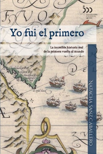 Yo fui el primero: La increíble historia real de la primera vuelta al mundo (Spanish Edition)