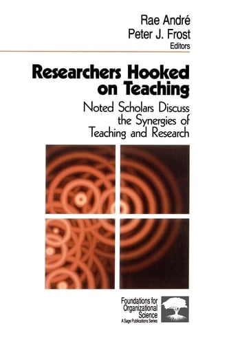 Researchers Hooked on Teaching: Noted Scholars Discuss the Synergies of Teaching and Research (Foundations for Organizational Science Series)